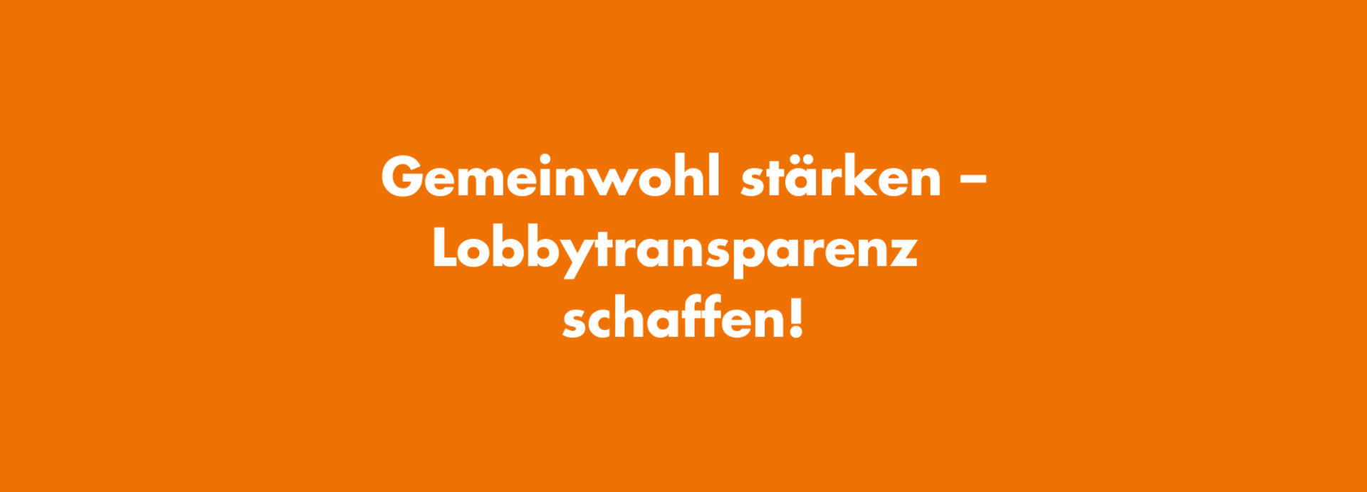 Gemeinwohl stärken – Lobbytransparenz schaffen! Gemeinwohl stärken – Lobbytransparenz schaffen!